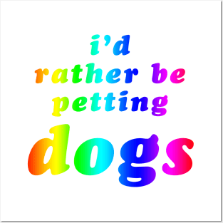 'I'd Rather Be Petting Dogs' Rainbow Text Posters and Art